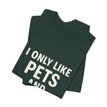 I Only Like Pets Unisex Jersey Short Sleeve Tee T-shirt