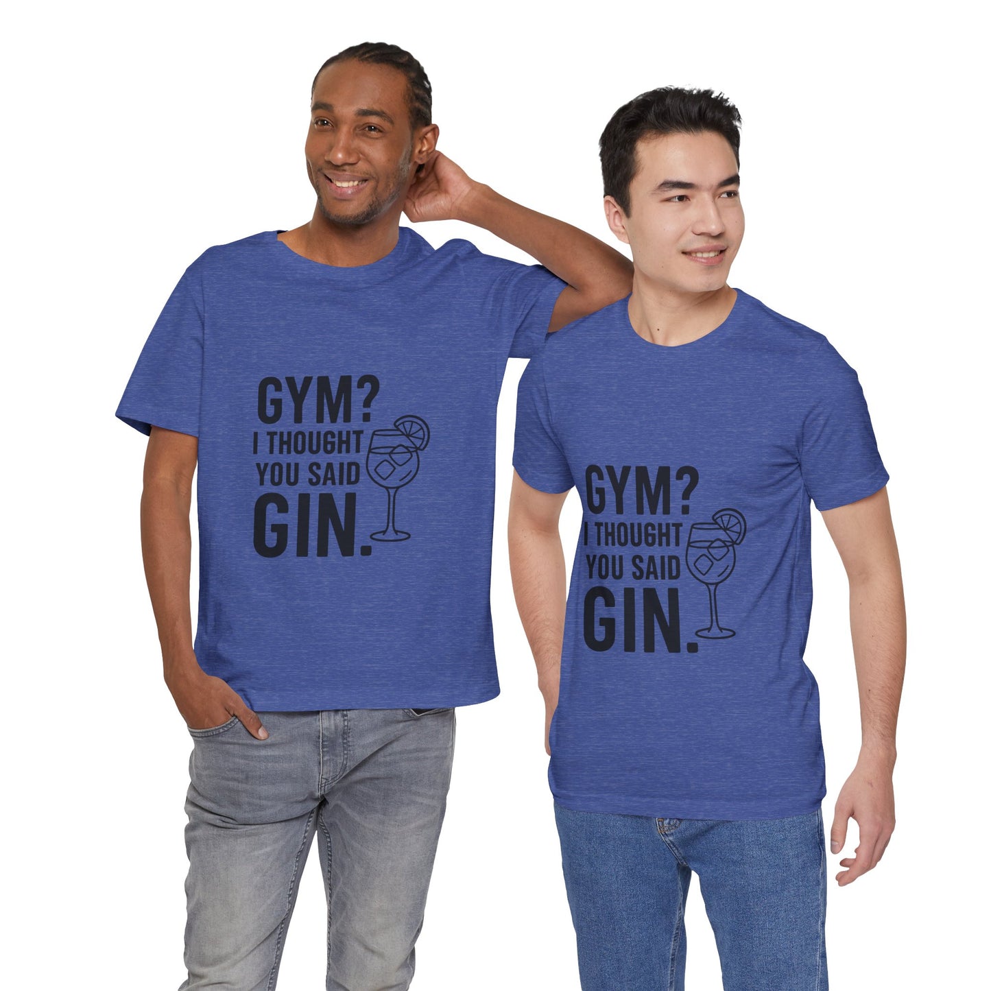 I Thought You Said Gin Unisex Jersey Short Sleeve Tee T-shirt