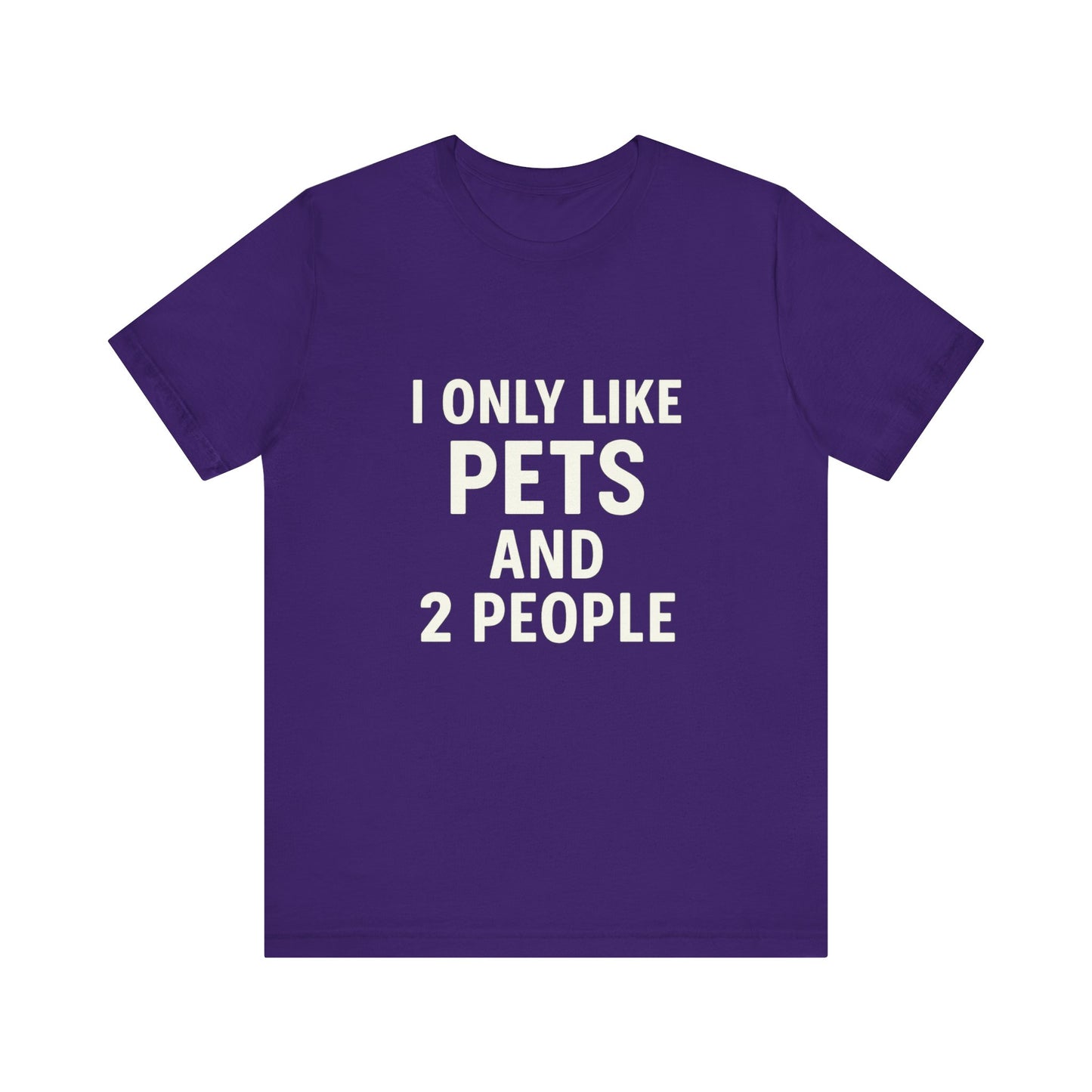 I Only Like Pets Unisex Jersey Short Sleeve Tee T-shirt
