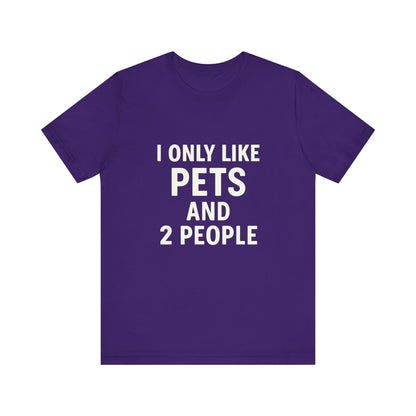 I Only Like Pets Unisex Jersey Short Sleeve Tee T-shirt