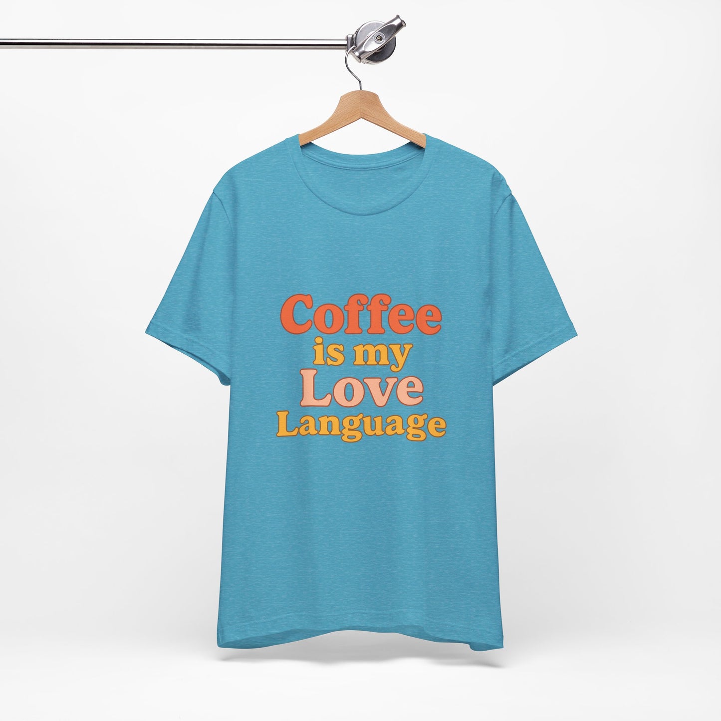 Coffee Is My Love Language Unisex Jersey Short Sleeve Tee T-shirt