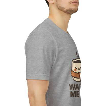 Warm Me Up Coffee Cup Unisex Jersey Short Sleeve Tee T-shirt