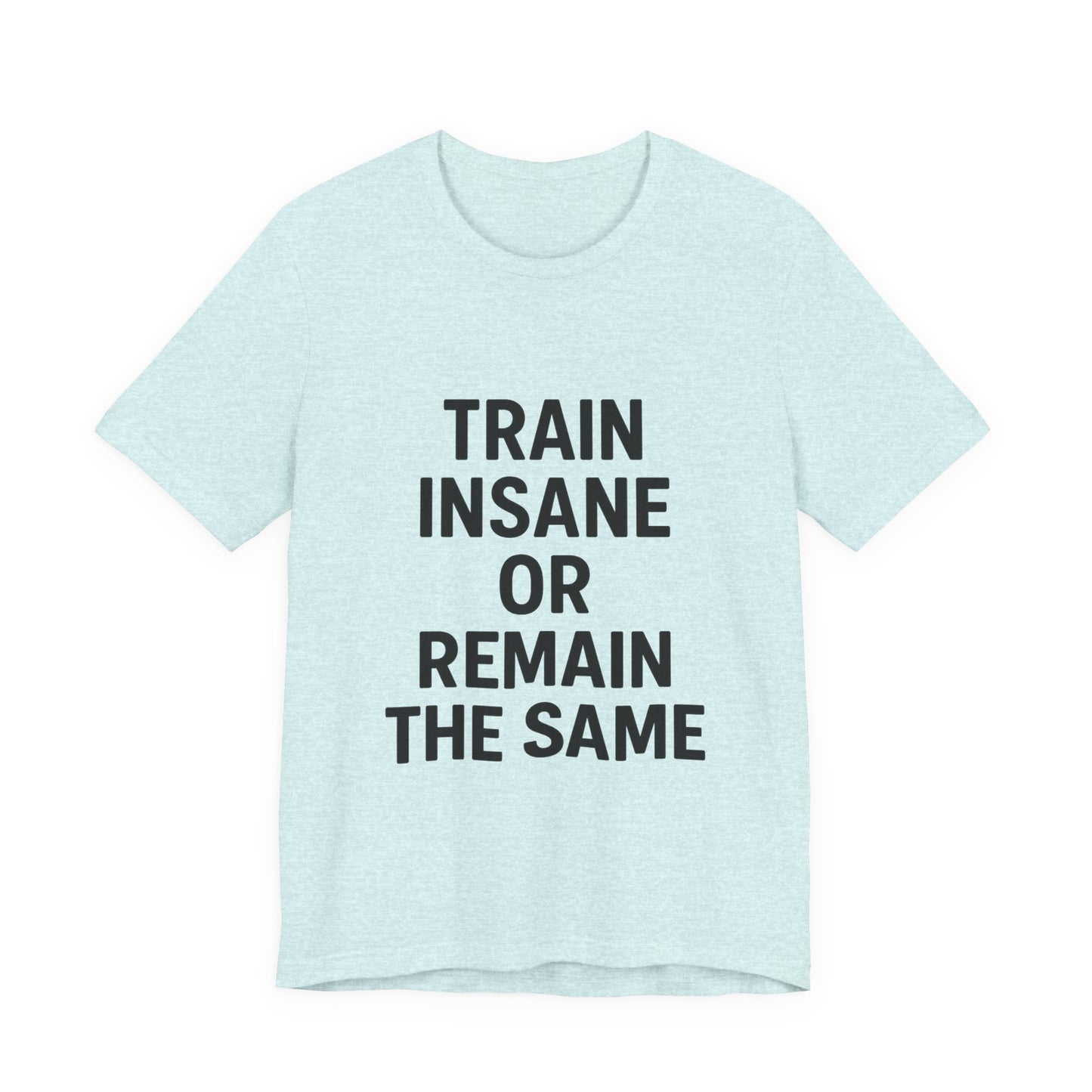 Train Insane Unisex Jersey Short Sleeve Tee T-shirt