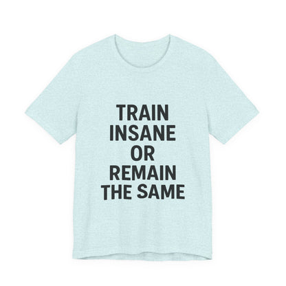 Train Insane Unisex Jersey Short Sleeve Tee T-shirt