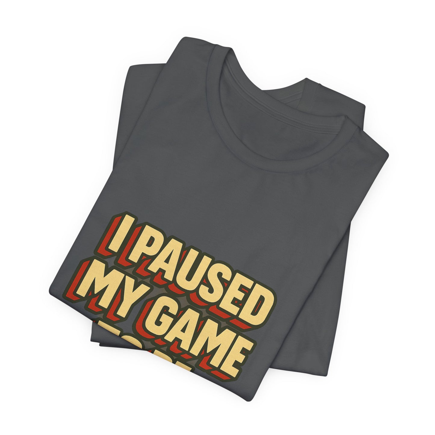 I Paused My Game To Be Here Unisex Jersey Short Sleeve Tee T-shirt