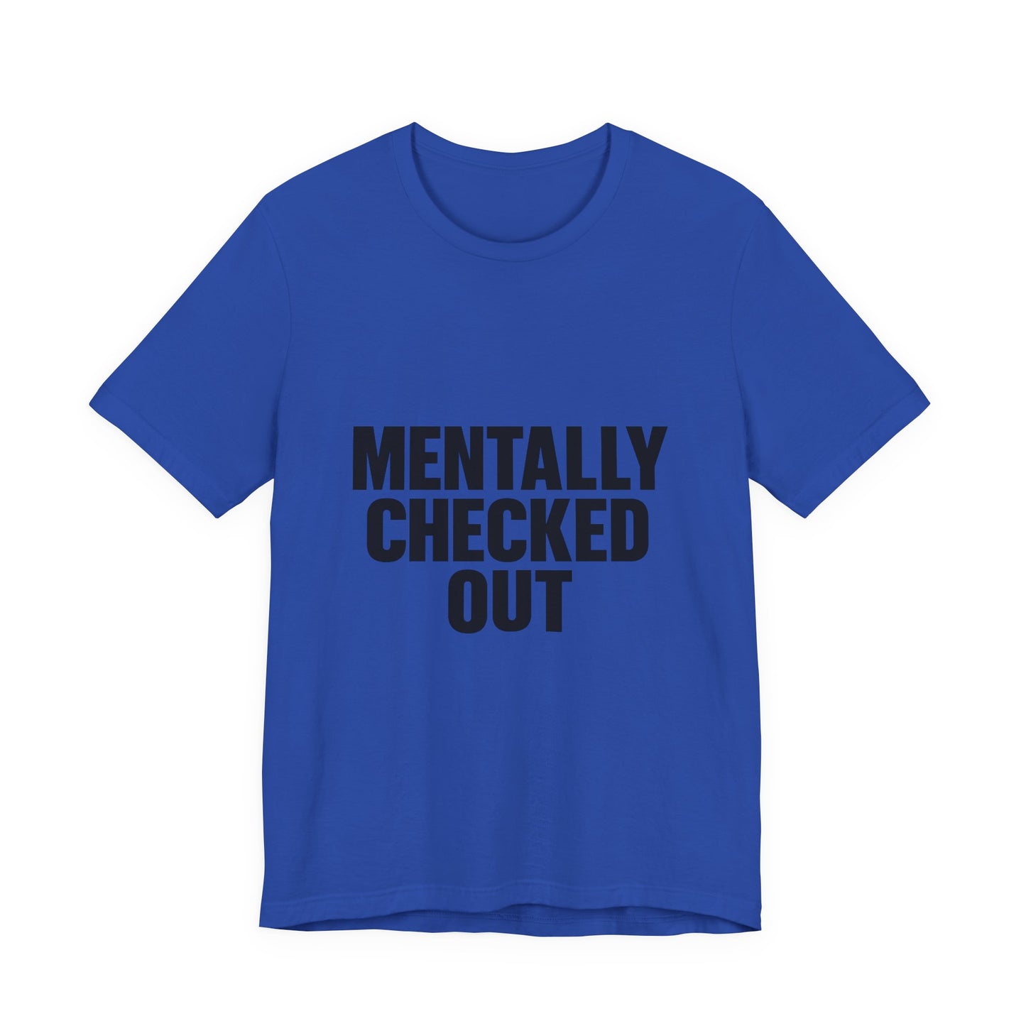 Mentally Checked Out Introvert Humor Unisex Jersey Short Sleeve Tee T-shirt