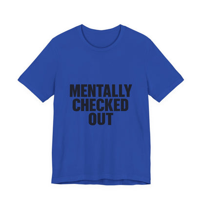 Mentally Checked Out Introvert Humor Unisex Jersey Short Sleeve Tee T-shirt