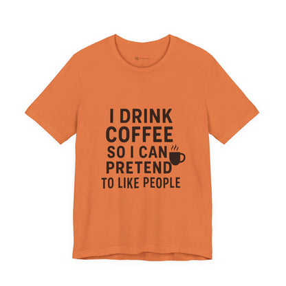 I Pretend To Like People Unisex Jersey Short Sleeve Tee T-shirt