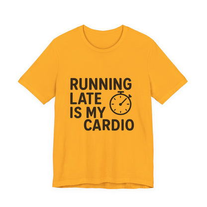 Running Late Is My Cardio Unisex Jersey Short Sleeve Tee T-shirt