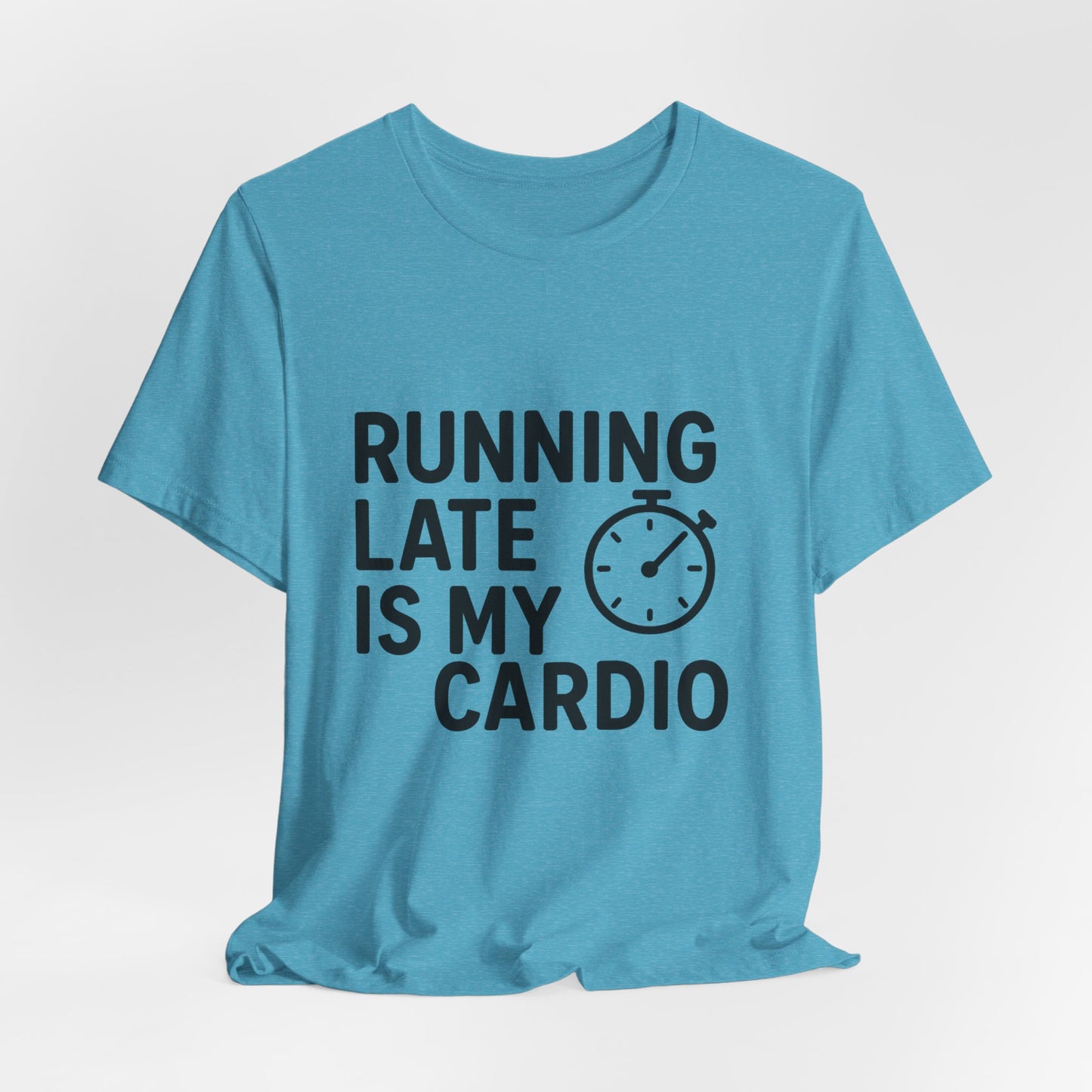 Running Late Is My Cardio Unisex Jersey Short Sleeve Tee T-shirt