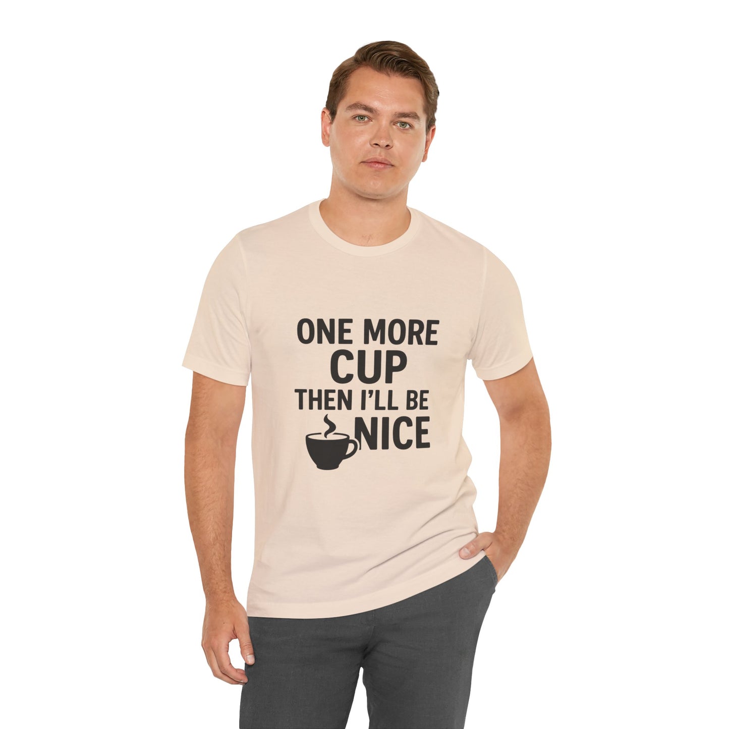 One More Cup Then I'll Be Nice Coffee Unisex Jersey Short Sleeve Tee T-shirt