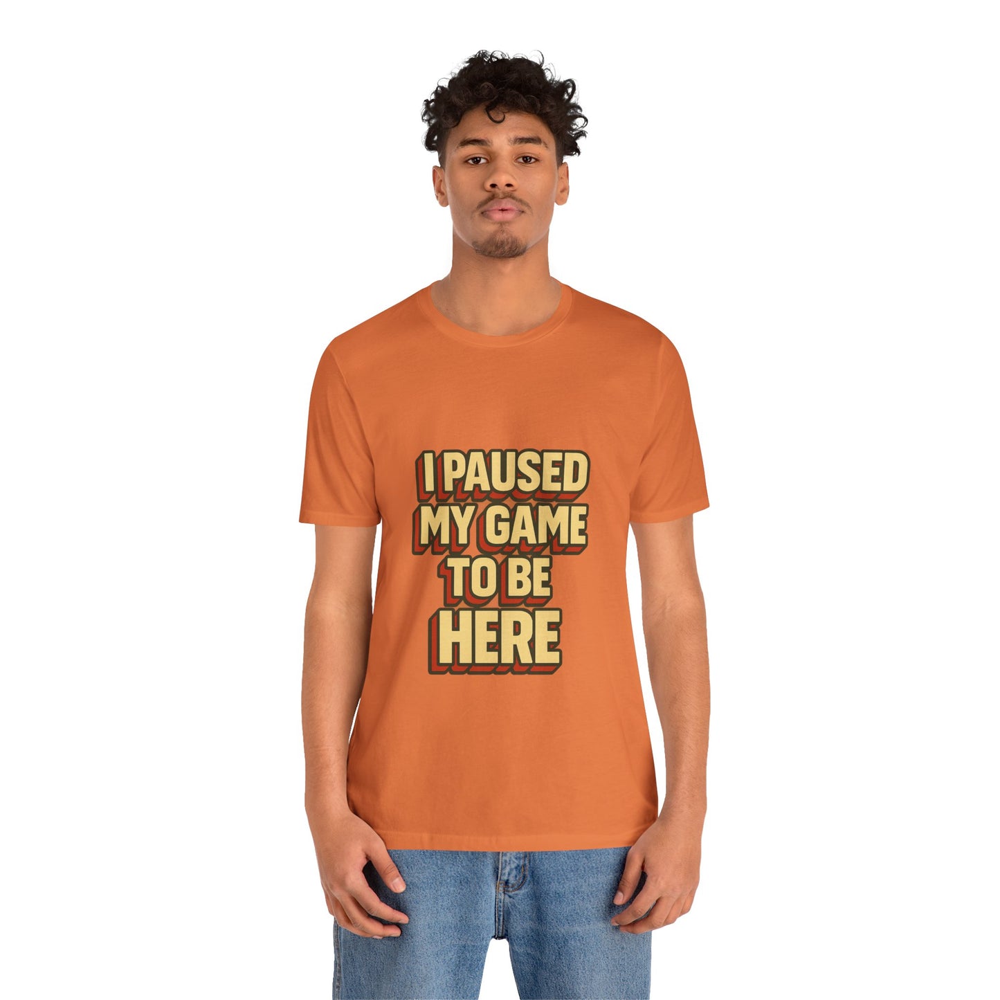 I Paused My Game To Be Here Unisex Jersey Short Sleeve Tee T-shirt