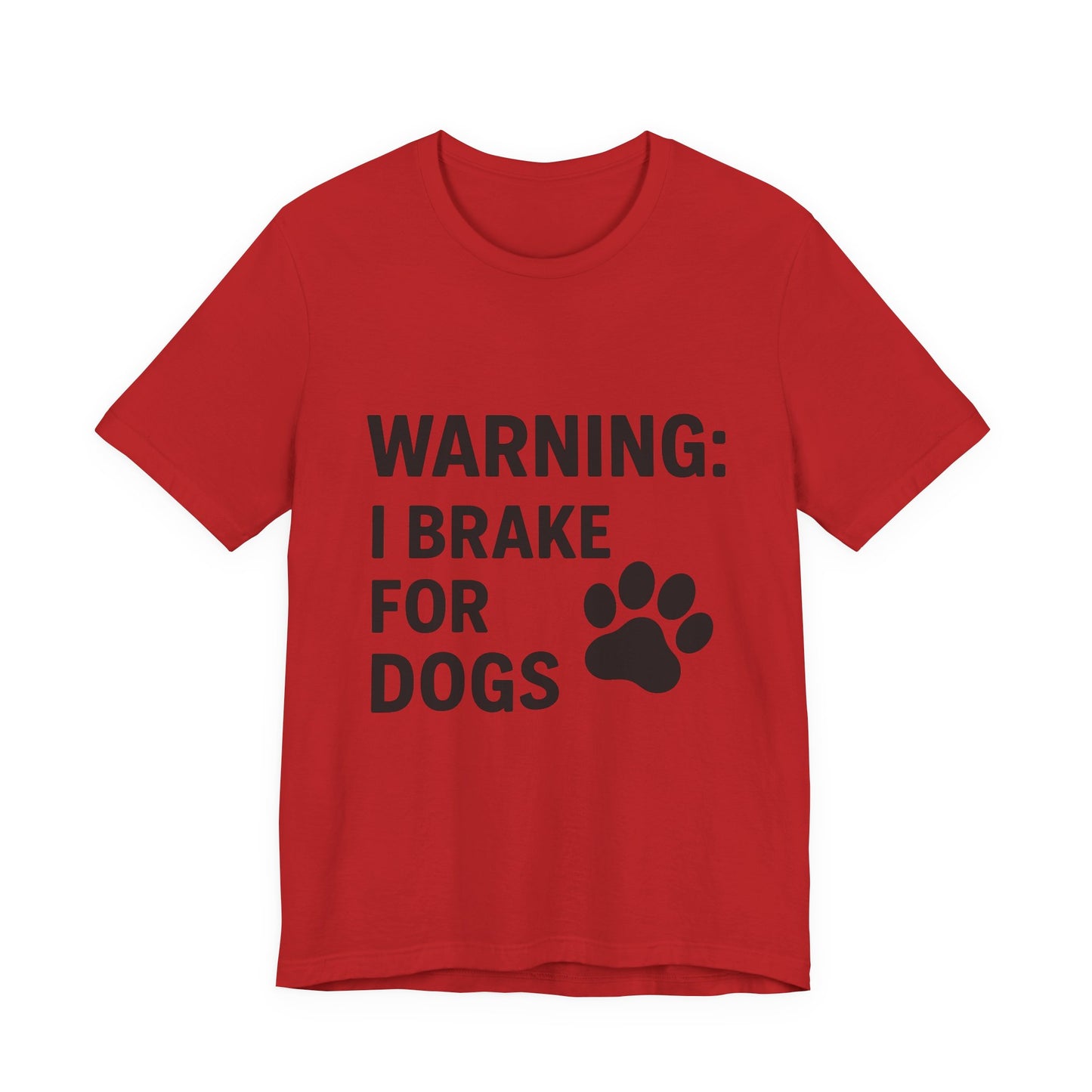 I Brake For Dogs Unisex Jersey Short Sleeve Tee T-shirt