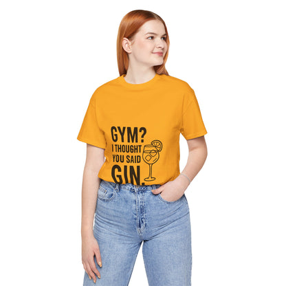 I Thought You Said Gin Unisex Jersey Short Sleeve Tee T-shirt