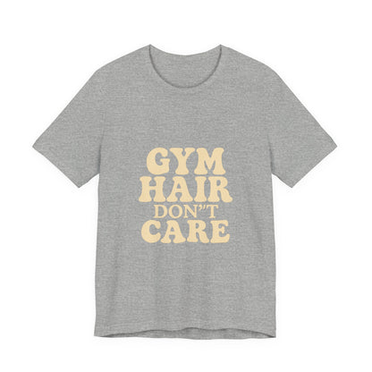 Gym Hair Don't Care Unisex Jersey Short Sleeve Tee T-shirt