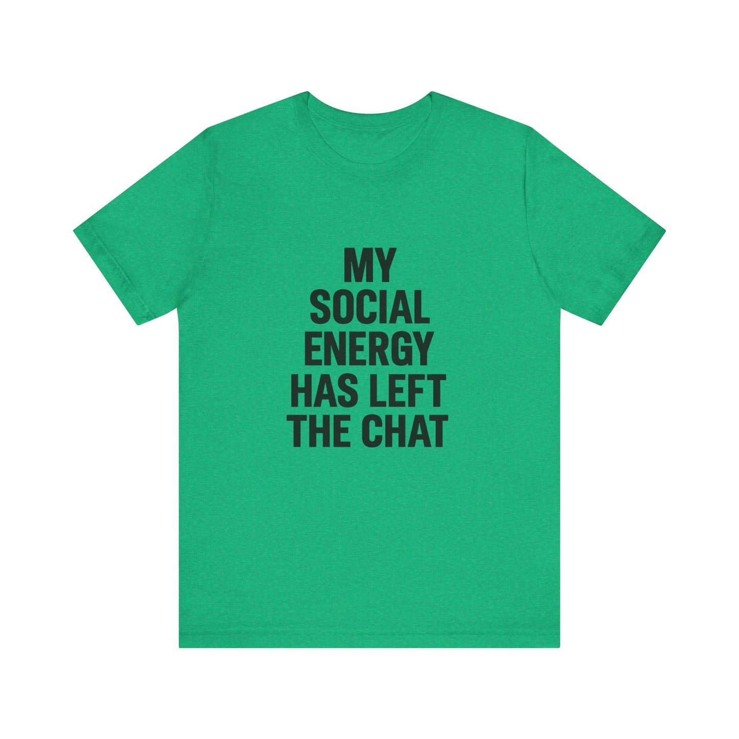 Social Energy Has  Left The Chat Unisex Jersey Short Sleeve Tee T-shirt