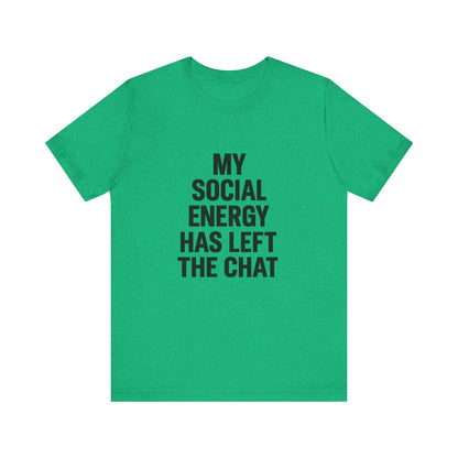 Social Energy Has  Left The Chat Unisex Jersey Short Sleeve Tee T-shirt