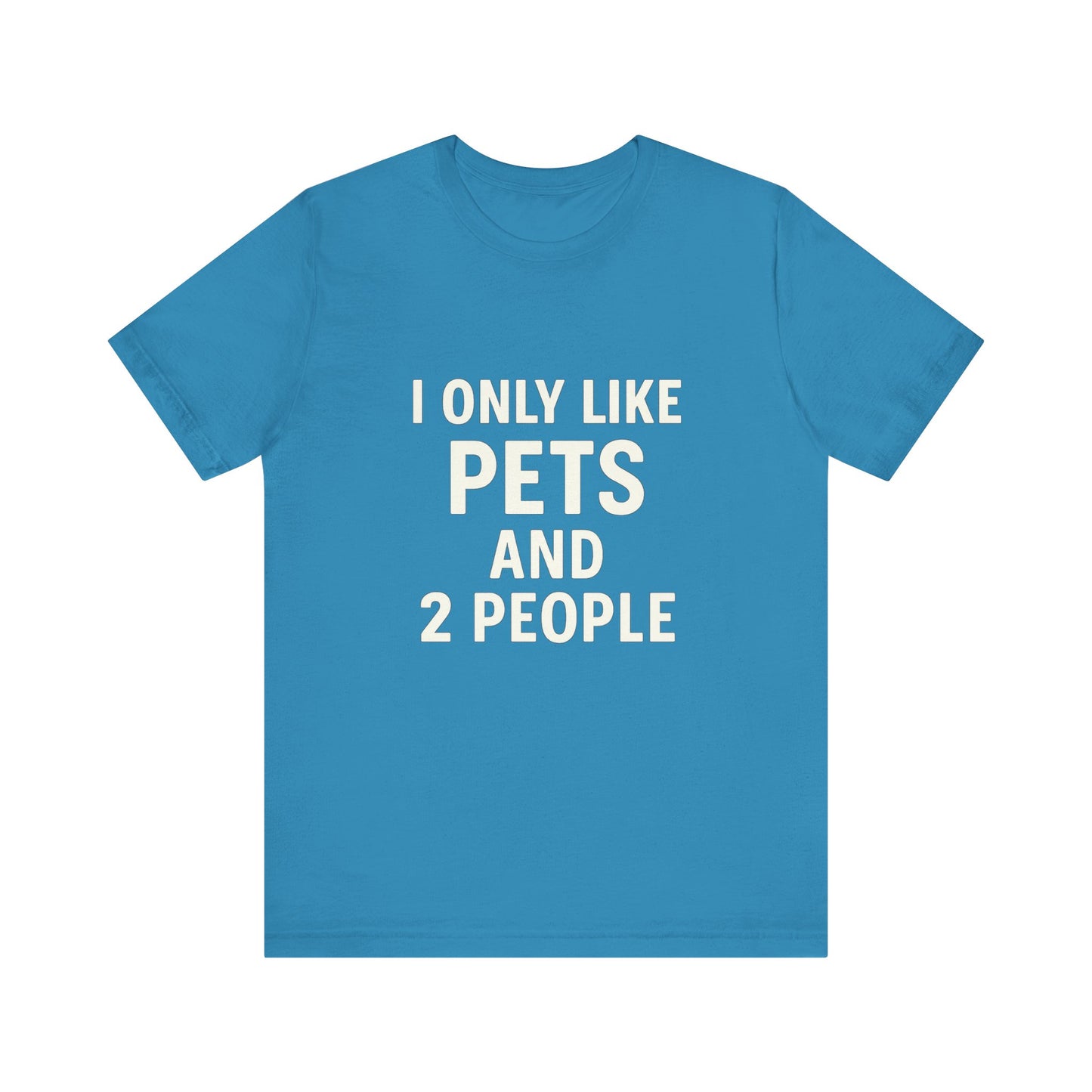 I Only Like Pets Unisex Jersey Short Sleeve Tee T-shirt