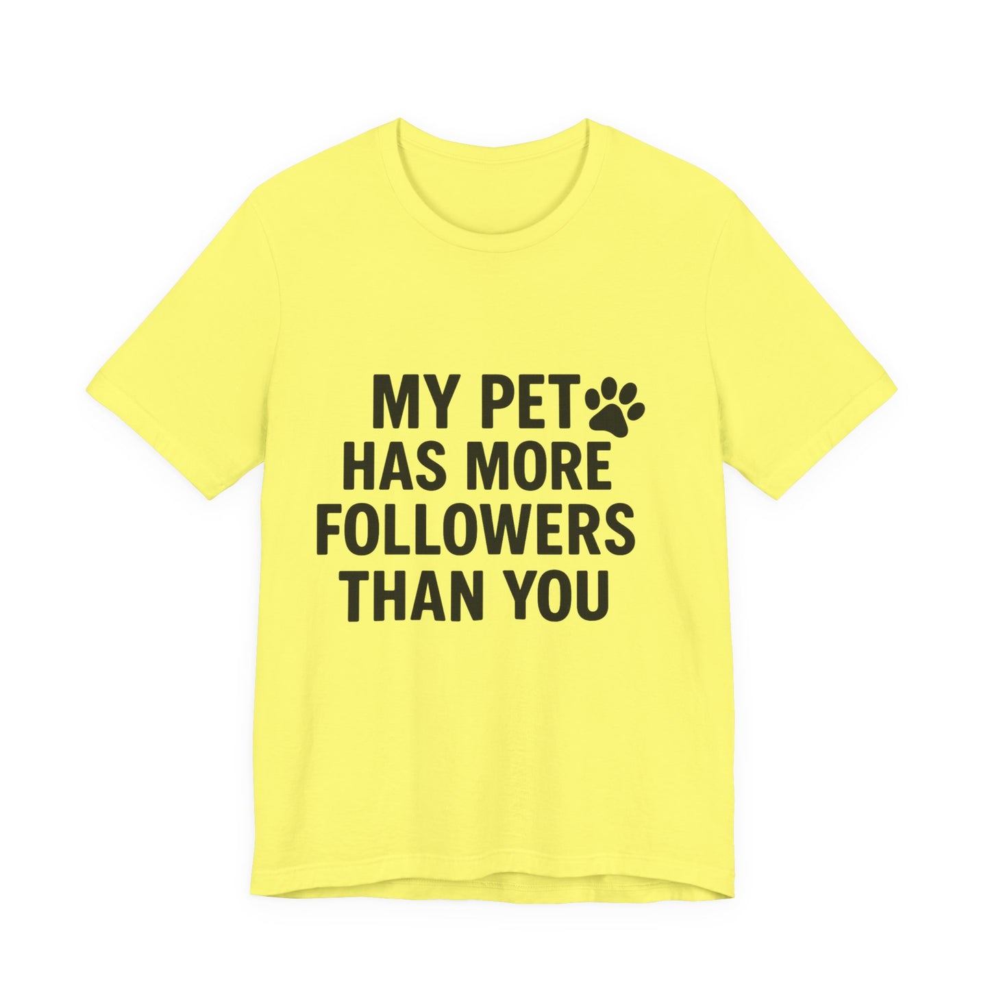 My Pet Has More Followers Than You Unisex Jersey Short Sleeve Tee T-shirt