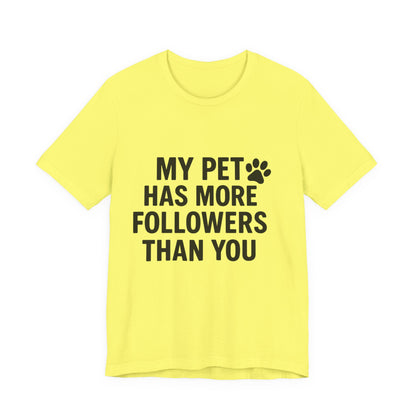 My Pet Has More Followers Than You Unisex Jersey Short Sleeve Tee T-shirt