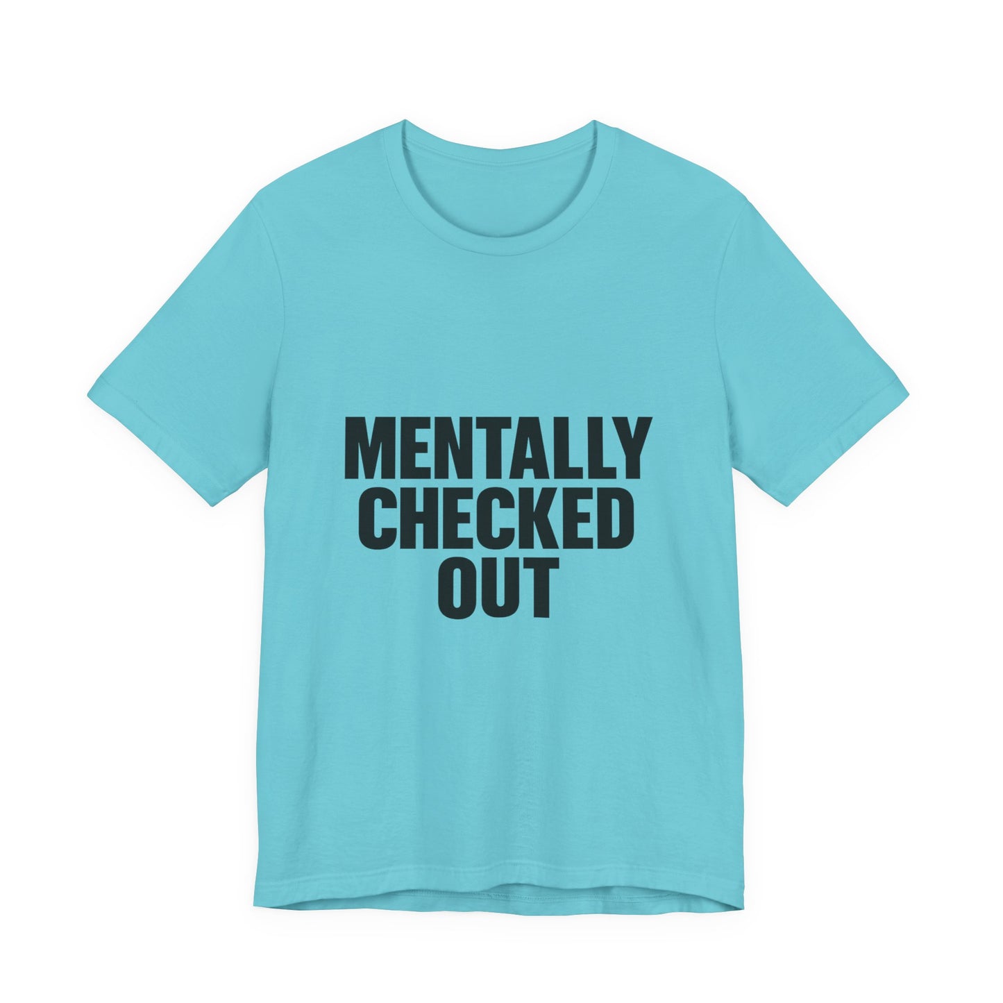Mentally Checked Out Introvert Humor Unisex Jersey Short Sleeve Tee T-shirt