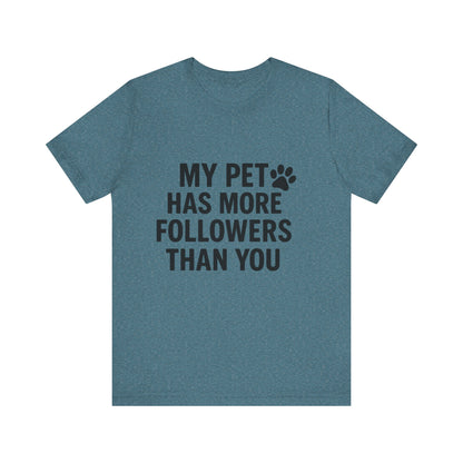 My Pet Has More Followers Than You Unisex Jersey Short Sleeve Tee T-shirt