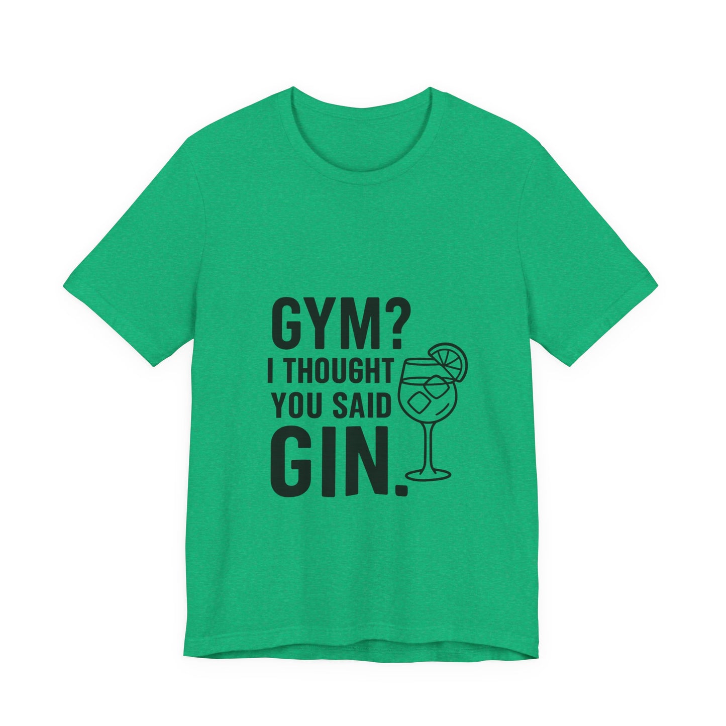 I Thought You Said Gin Unisex Jersey Short Sleeve Tee T-shirt