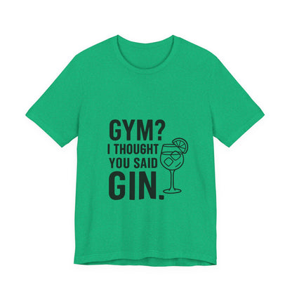 I Thought You Said Gin Unisex Jersey Short Sleeve Tee T-shirt