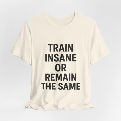 Train Insane Unisex Jersey Short Sleeve Tee T-shirt