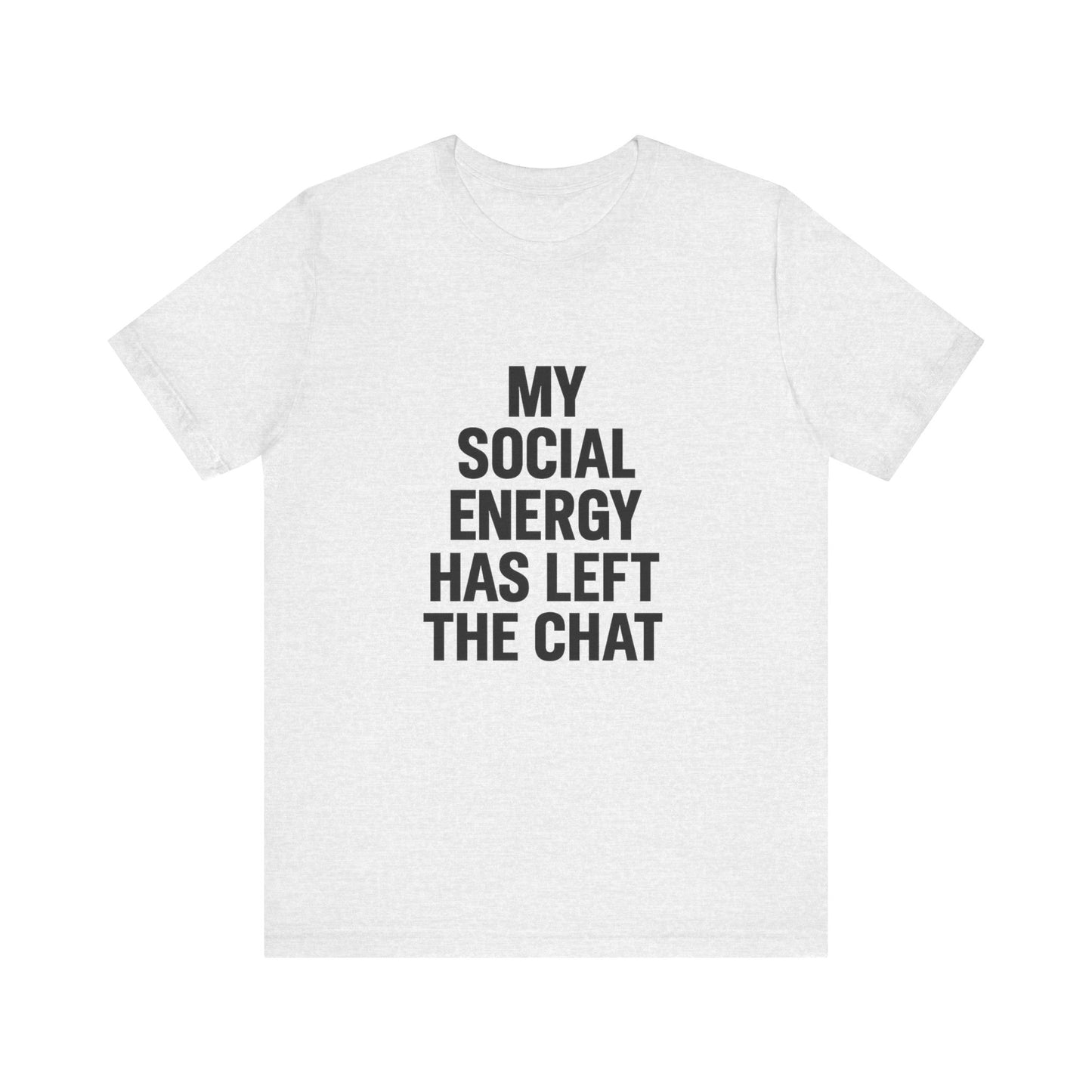Social Energy Has  Left The Chat Unisex Jersey Short Sleeve Tee T-shirt