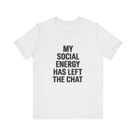 Social Energy Has  Left The Chat Unisex Jersey Short Sleeve Tee T-shirt