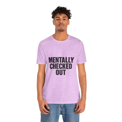 Mentally Checked Out Introvert Humor Unisex Jersey Short Sleeve Tee T-shirt