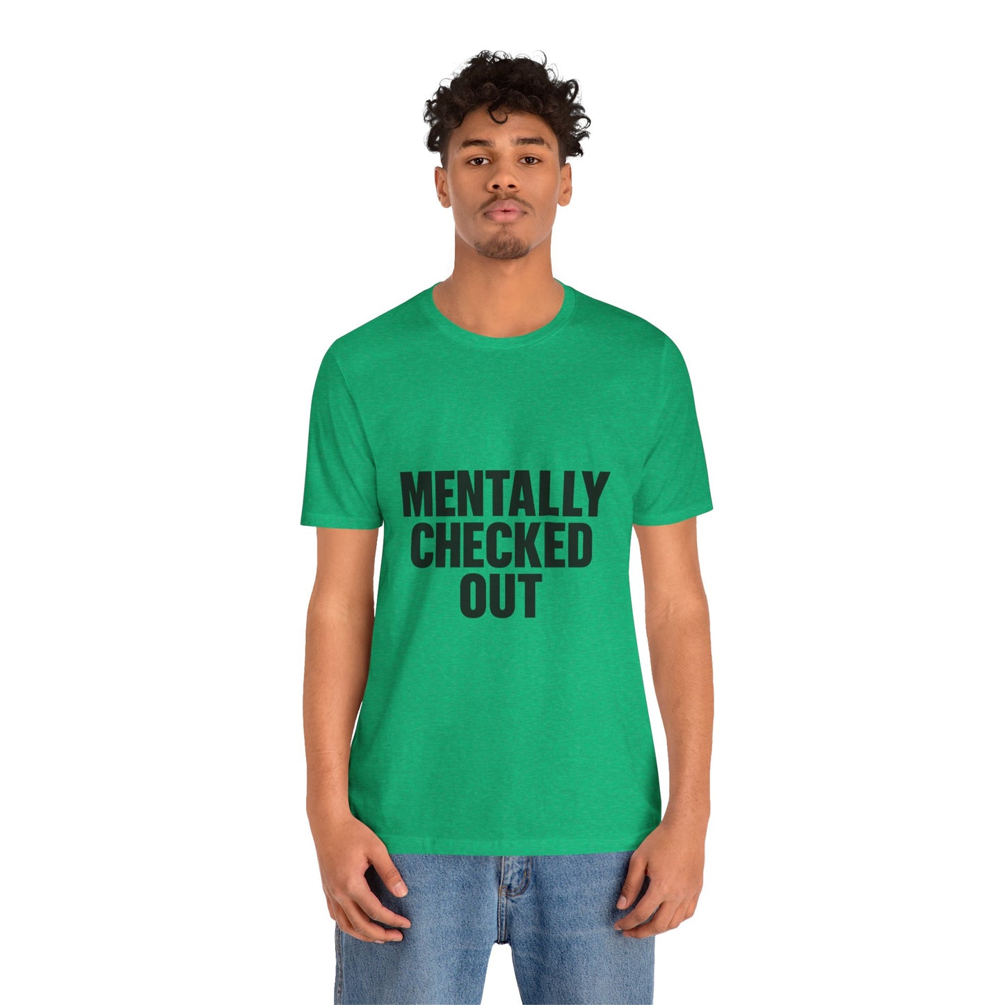 Mentally Checked Out Introvert Humor Unisex Jersey Short Sleeve Tee T-shirt