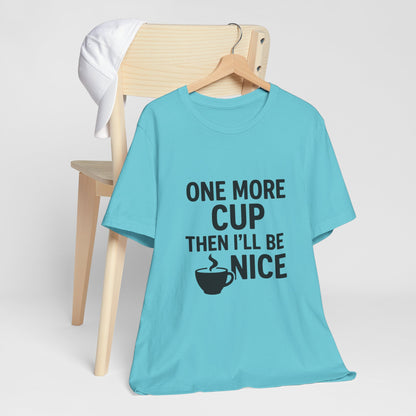 One More Cup Then I'll Be Nice Coffee Unisex Jersey Short Sleeve Tee T-shirt