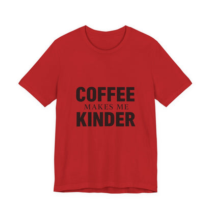 Coffee Makes Me Kinder Unisex Jersey Short Sleeve Tee T-shirt