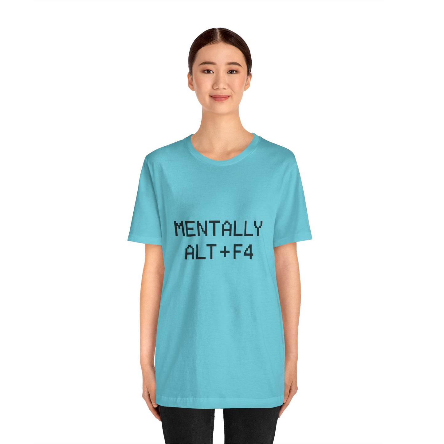Mentally Alt + F4 Geeky Humor Unisex Jersey Short Sleeve Tee T-shirt