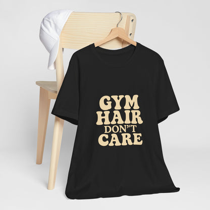 Gym Hair Don't Care Unisex Jersey Short Sleeve Tee T-shirt
