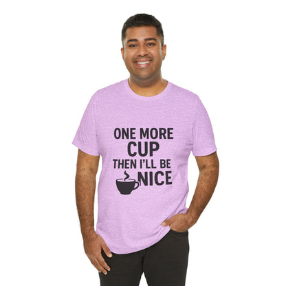 One More Cup Then I'll Be Nice Coffee Unisex Jersey Short Sleeve Tee T-shirt