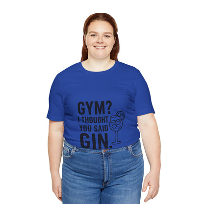 I Thought You Said Gin Unisex Jersey Short Sleeve Tee T-shirt