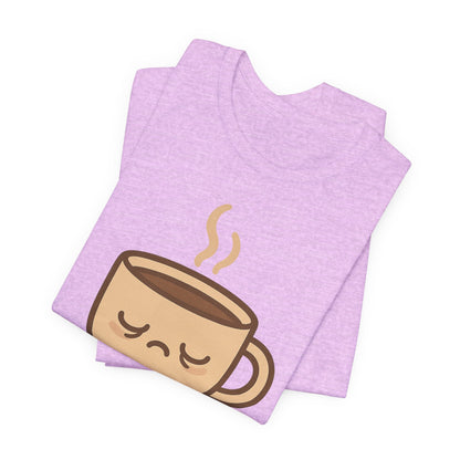 Still Waking Up Sleepy Coffee Cup Unisex Jersey Short Sleeve Tee T-shirt