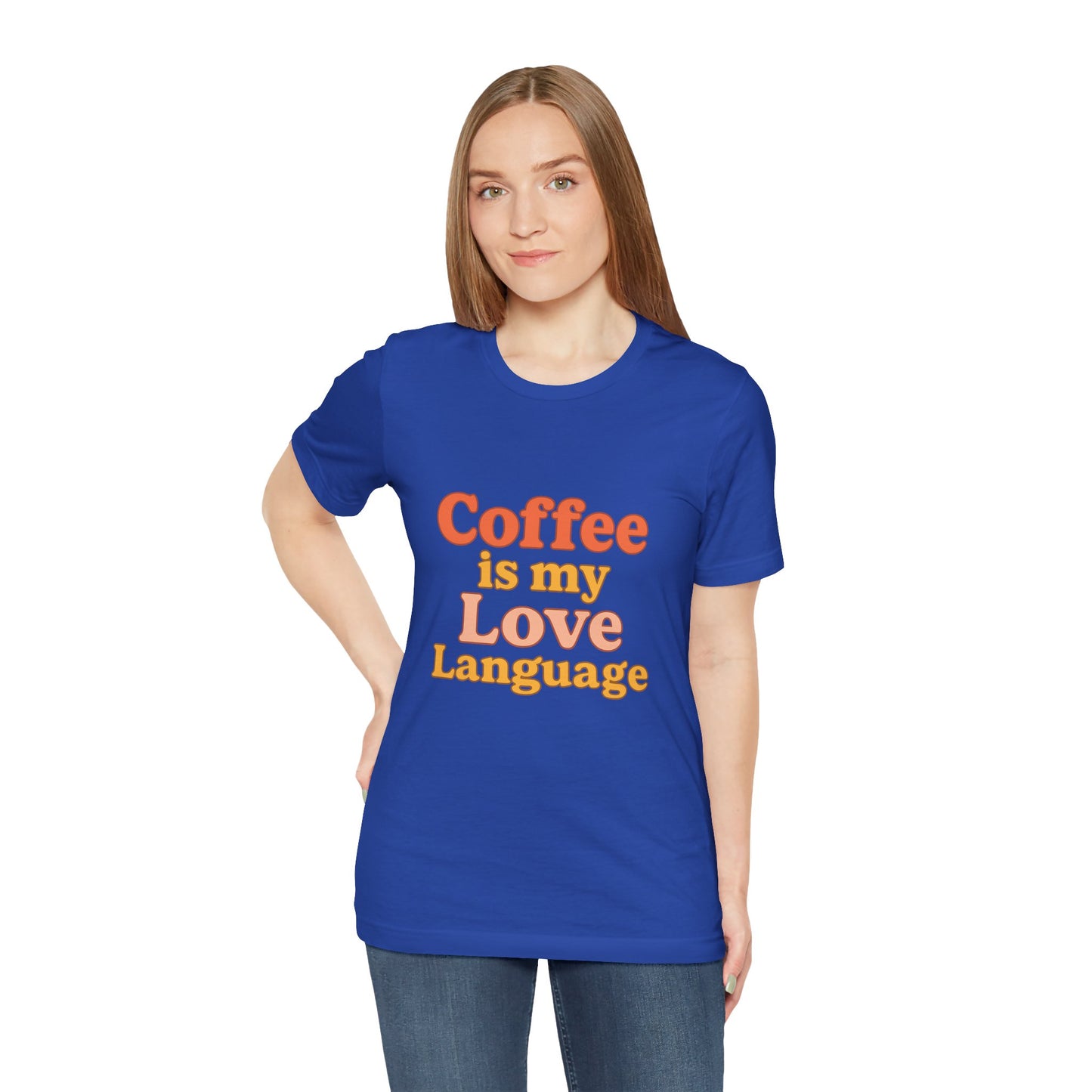 Coffee Is My Love Language Unisex Jersey Short Sleeve Tee T-shirt