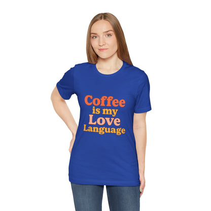 Coffee Is My Love Language Unisex Jersey Short Sleeve Tee T-shirt