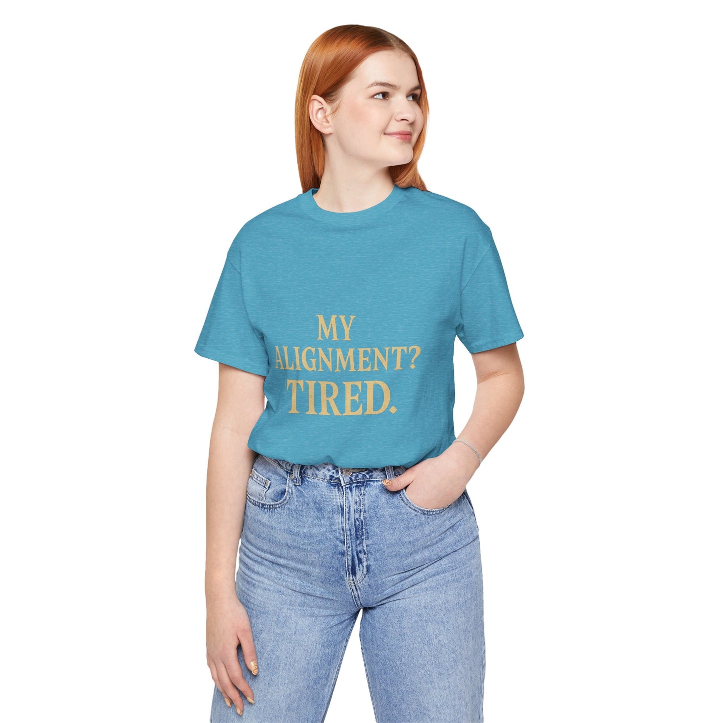 My Alignment? Tired Unisex Jersey Short Sleeve Tee T-shirt