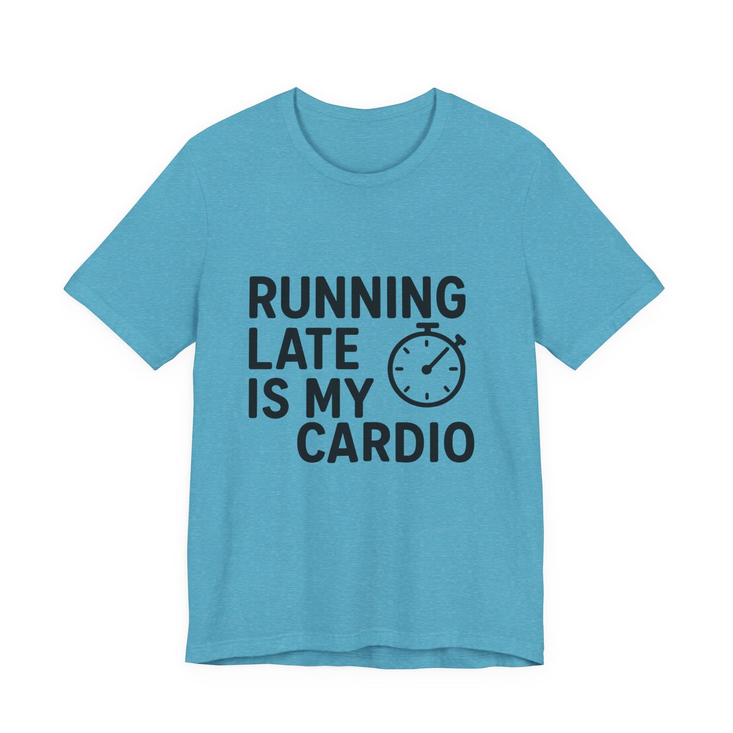 Running Late Is My Cardio Unisex Jersey Short Sleeve Tee T-shirt