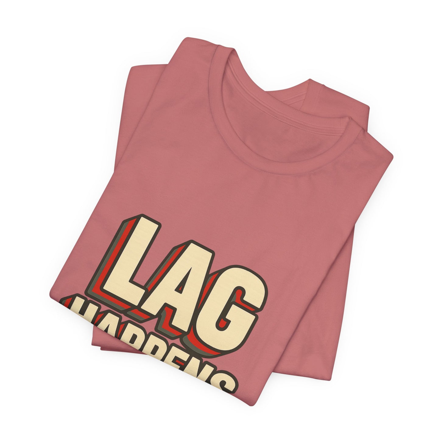 Lag Happens Gamers Humor Unisex Jersey Short Sleeve Tee T-shirt