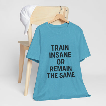 Train Insane Unisex Jersey Short Sleeve Tee T-shirt