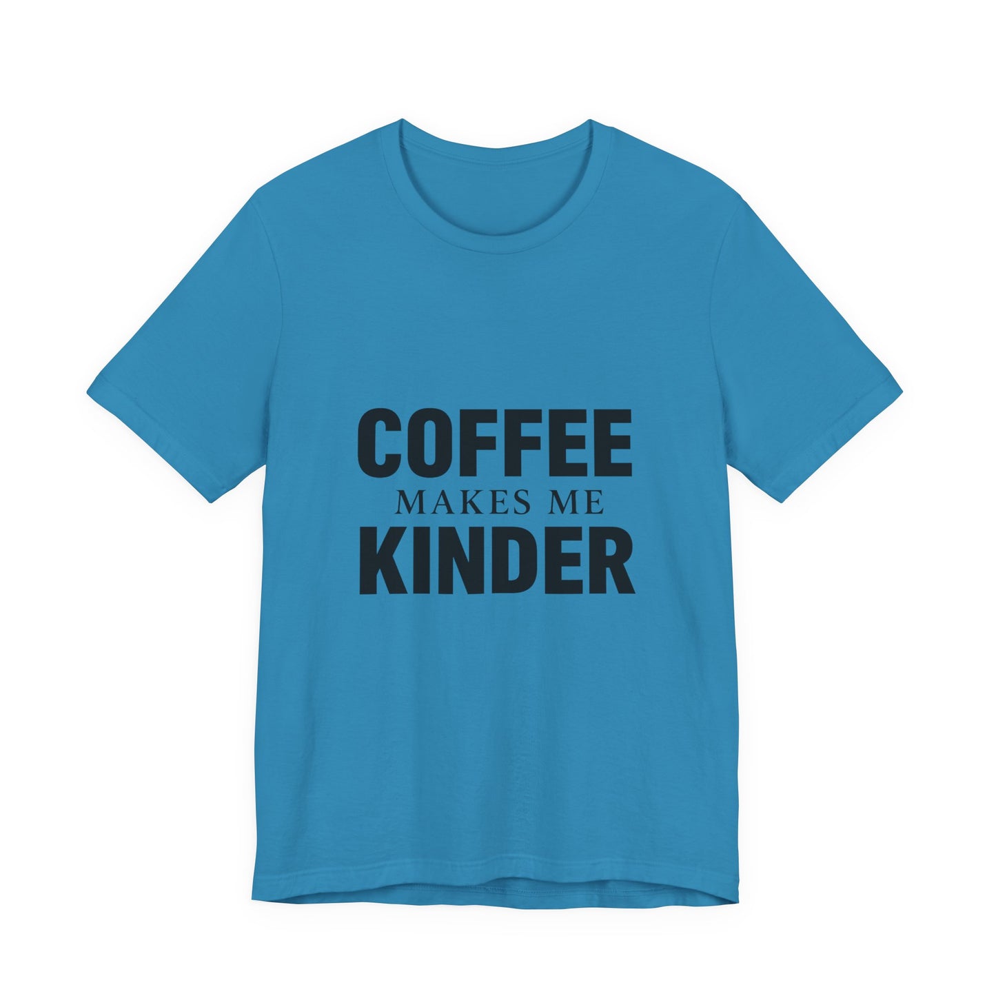 Coffee Makes Me Kinder Unisex Jersey Short Sleeve Tee T-shirt