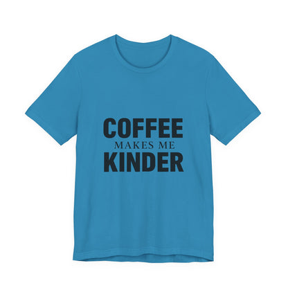 Coffee Makes Me Kinder Unisex Jersey Short Sleeve Tee T-shirt