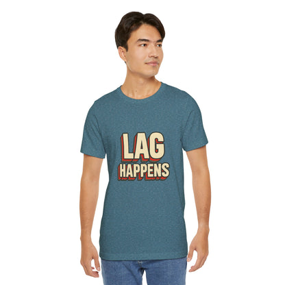 Lag Happens Gamers Humor Unisex Jersey Short Sleeve Tee T-shirt