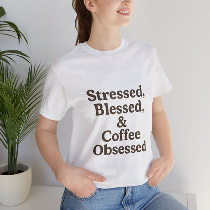 Stressed Blessed & Coffee Obsessed Unisex Jersey Short Sleeve Tee T-shirt